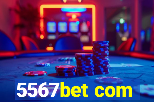 5567bet com